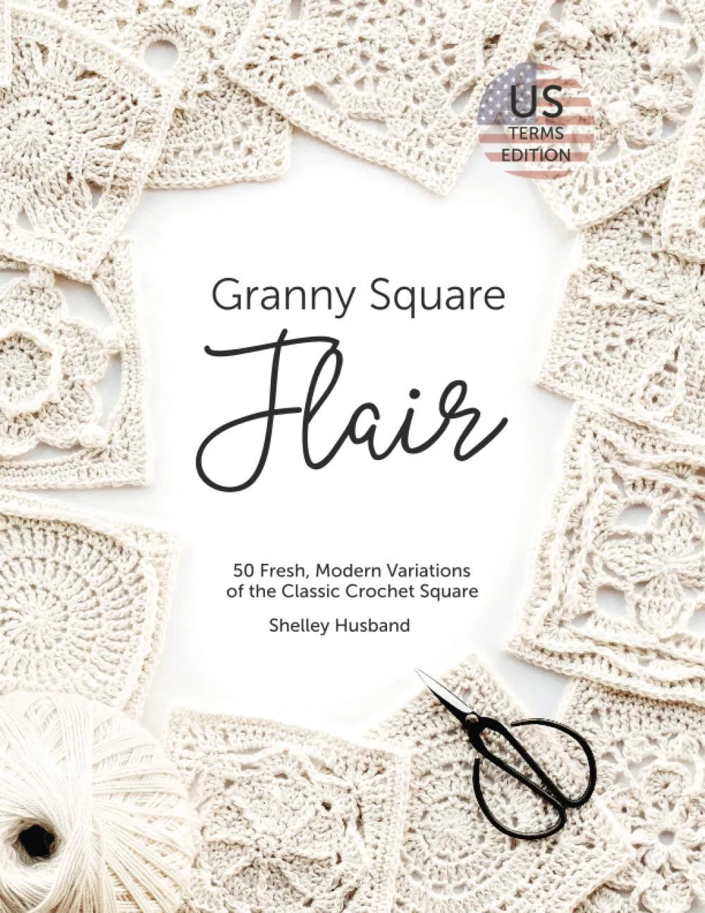 Granny Square Flair: 50 Fresh, Modern Variations of the Classic Crochet Square Paperback