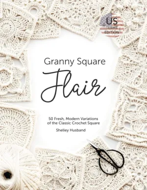 Granny Square Flair: 50 Fresh, Modern Variations of the Classic Crochet Square Paperback