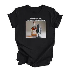 If I Send You This I'm 'Bout to Stand on Facts Unisex T-Shirt