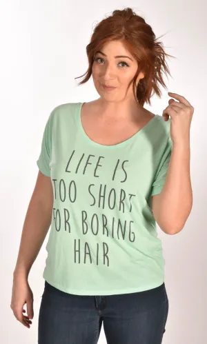 Life Is Too Short For Boring Hair Slouchy Tee - XXL