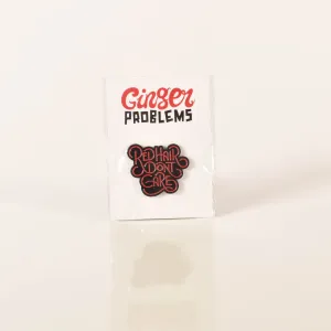 Red Hair Don't Care Bubble Pin