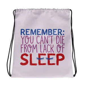Remember: You Can't Die from Lack of Sleep (Drawstring Bag)