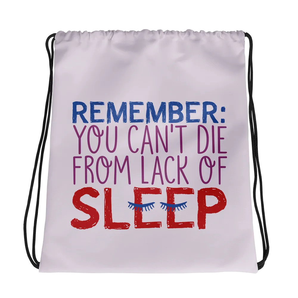 Remember: You Can't Die from Lack of Sleep (Drawstring Bag)