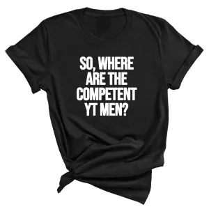 So Where Are the Competent YT Men Unisex Tee