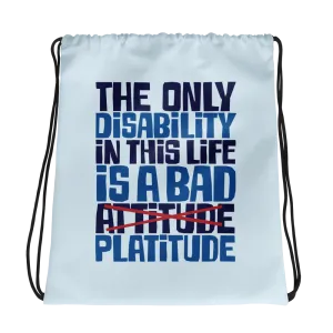 The Only Disability in this Life is a Bad Platitude (instead of Attitude) Drawstring Bag